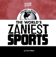 The World’s Zaniest Sports